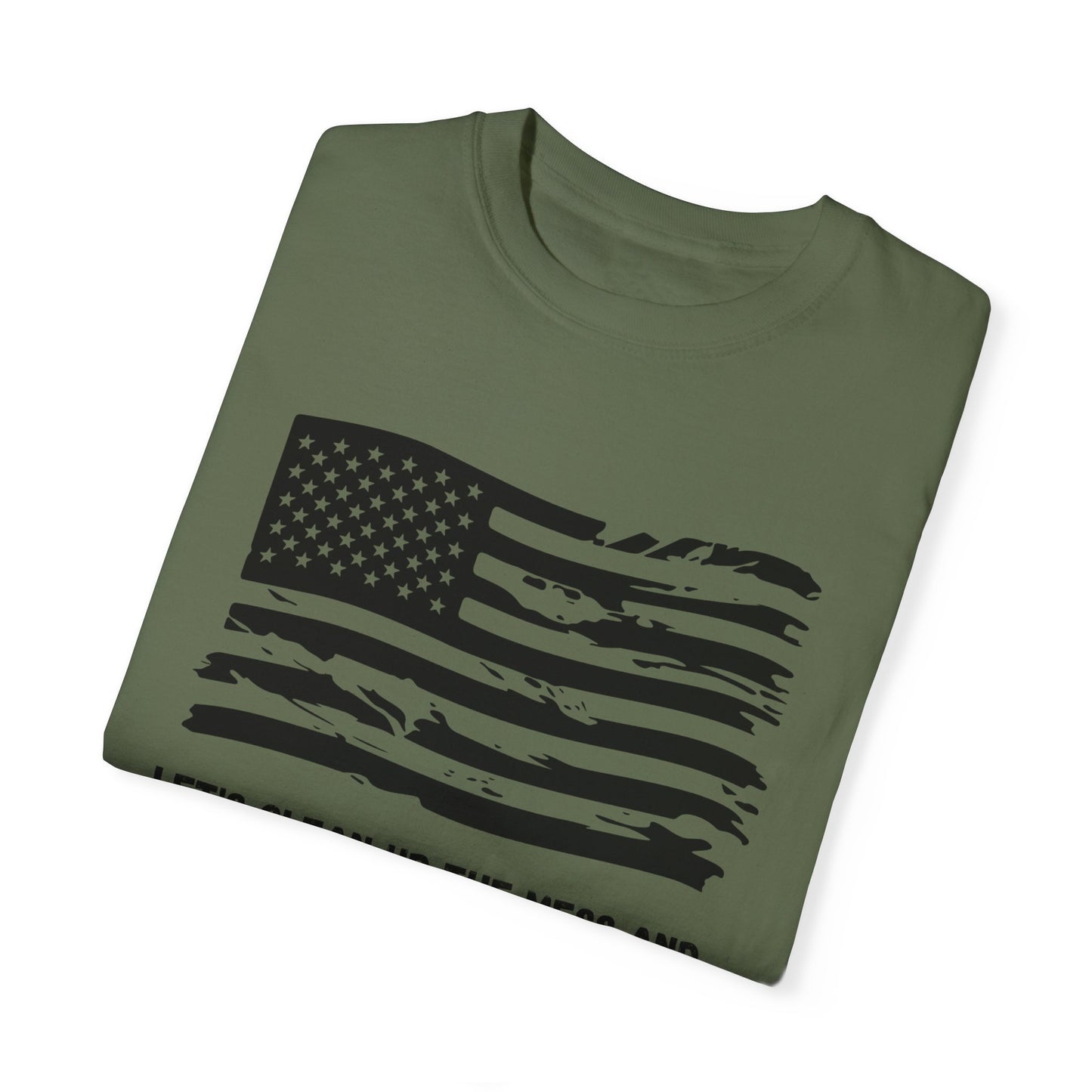 GP / Let's Clean Up the Mess and Make America Great Again / Unisex Garment-Dyed T-shirt
