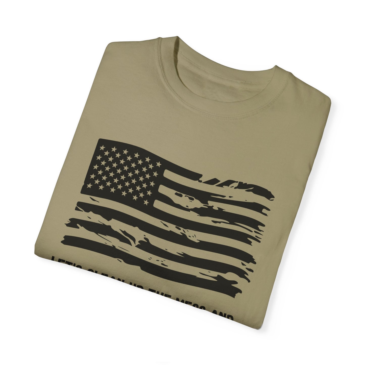 GP / Let's Clean Up the Mess and Make America Great Again / Unisex Garment-Dyed T-shirt